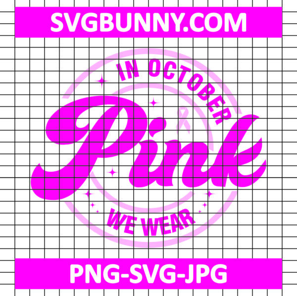 In October We Wear Pink SVG, Breast Cancer SVG Files, Pink Ribbon SVG, Pink SVG