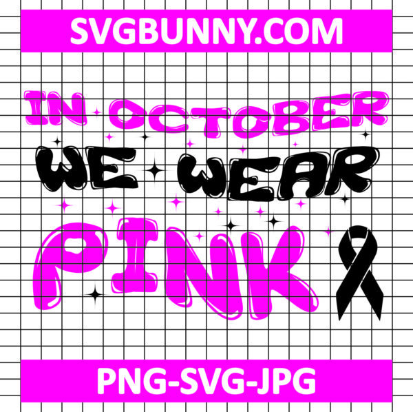 Pink SVG, In October We Wear Pink SVG File, Breast Cancer SVG, Pink Ribbon SVG