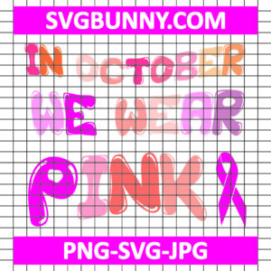 In October We Wear Pink SVG, Breast Cancer Awareness SVG, Pink SVG