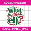 What the ELF SVG, Christmas SVG, DXF, PNG, EPS, JPG