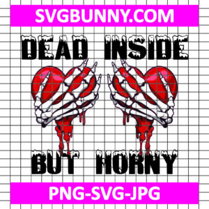 Dead Inside But Horny Valentine SVG, Heart SVG, Skeleton SVG, Valentines Day SVG