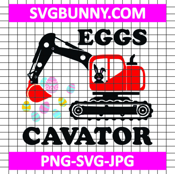 Eggscavator SVG, Easter SVG, Cute Easter SVG, Kids Easter SVG