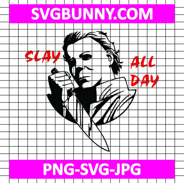 Michael Myers SVG, Slay All Day SVG, Horror SVG, Michael Myers SVG