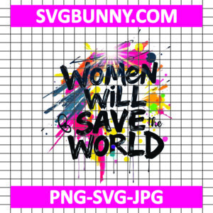 Women will Save the World, Women Empowerment SVG EPS, Women's Day SVG, Women's Day Quote SVG