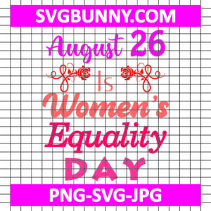 August 26 Is Women’s Equality Day SVG Cut File, Strong Women SVG, Women's Day SVG