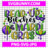 Bead up Bitches Its Mardi Gras PNG, Happy Mardi Gras PNG, Mardi Gras Carnival PNG, Carnival SVG, Mardi Gras SVG