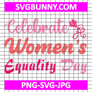 Celebrate Women’s Equality Day SVG Cut File, Strong Women's SVG, Women's Day SVG