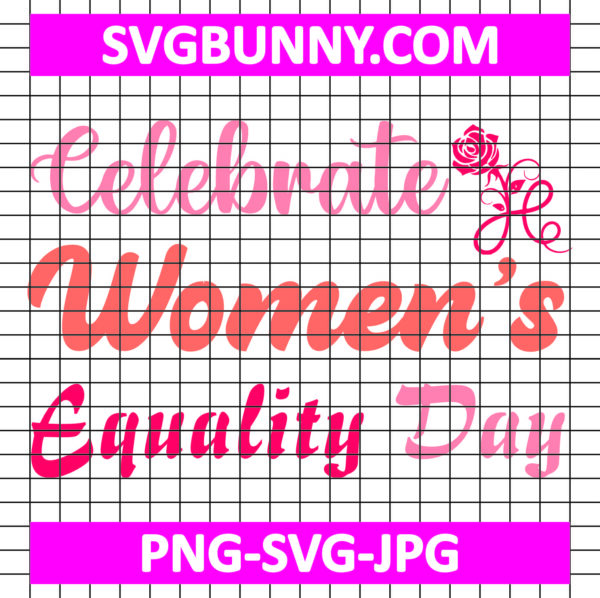 Celebrate Women’s Equality Day SVG Cut File, Strong Women's SVG, Women's Day SVG