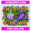 I Am catchin' If You Are Throwin PNG, Happy Mardi Gras SVG, Mardi Gras carnival PNG, Mardi Gras carnival SVG: