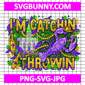 I Am catchin' If You Are Throwin PNG, Happy Mardi Gras SVG, Mardi Gras carnival PNG, Mardi Gras carnival SVG: