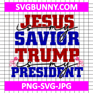 Jesus is My Savior Trump is My President SVG, Trump SVG, Trump Quote SVG