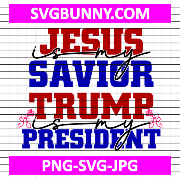 Jesus is My Savior Trump is My President SVG, Trump SVG, Trump Quote SVG