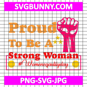 Proud To Be A Strong Woman #Womensequalityday SVG, Women's Day SVG, Women's Day Quote SVG