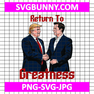 Return to Greatness SVG: Trump and Musk Shaking Hands, President SVG, Love Trump SVG