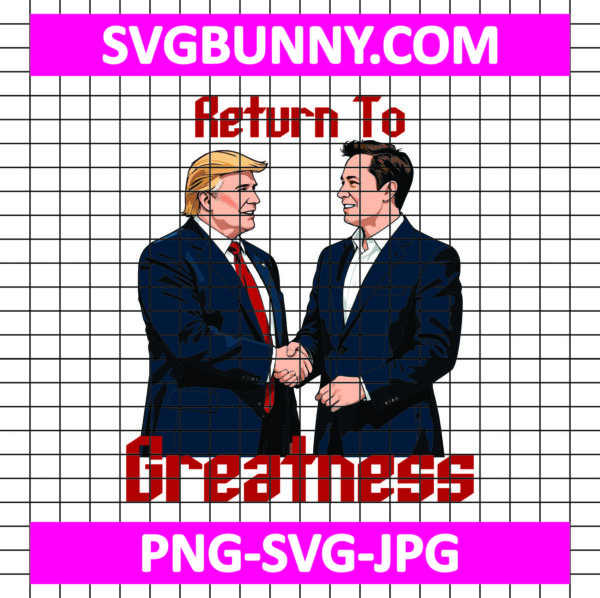 Return to Greatness SVG: Trump and Musk Shaking Hands, President SVG, Love Trump SVG