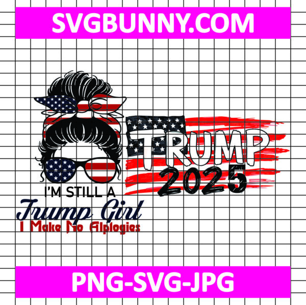Still a Trump Girl SVG, PNG, Trump 2025 SVG, Trump Quote SVG, Trump SVG