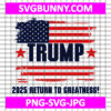 Trump 2025 SVG, Return to Greatness SVG, Trump Quote SVG, Trump SVG
