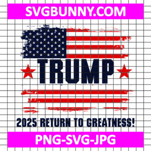 Trump 2025 SVG, Return to Greatness SVG, Trump Quote SVG, Trump SVG