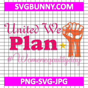 United We Plan #Womeneqaulityday SVG, Women's Day SVG, Women's Day Quote SVG