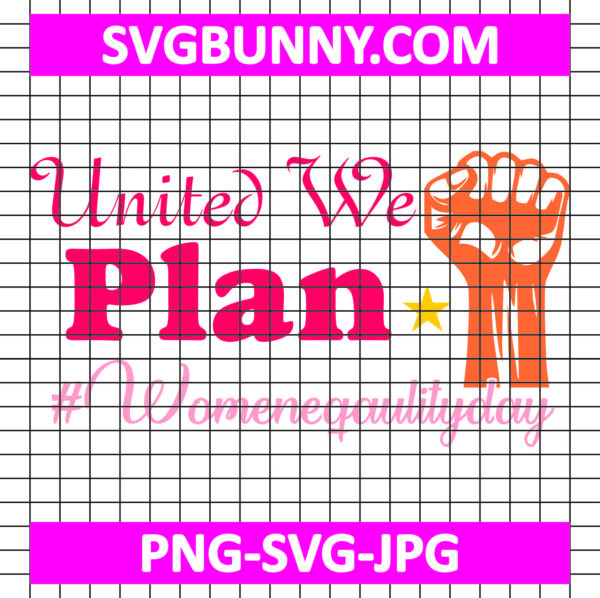 United We Plan #Womeneqaulityday SVG, Women's Day SVG, Women's Day Quote SVG