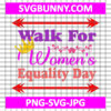 Walk For Women’s Equality Day SVG, Women's Day SVG, Women's Day Quote SVG