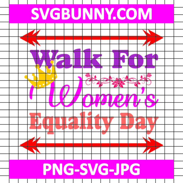 Walk For Women’s Equality Day SVG, Women's Day SVG, Women's Day Quote SVG
