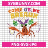 Come At Me Breaux SVG, Crawfish Beads SVG, Mardi Gras Carnival SVG DXF EPS PNG