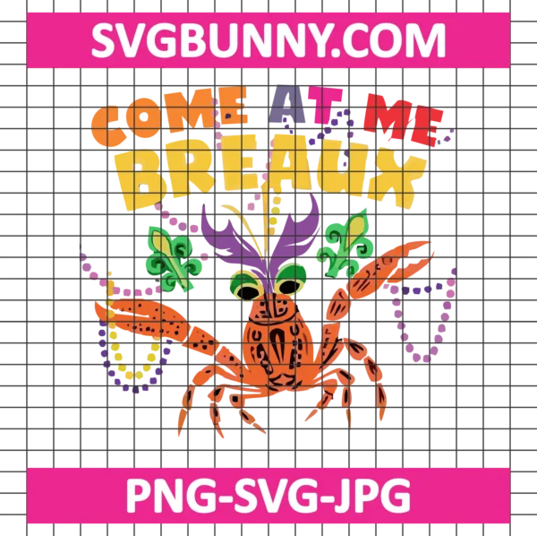 Come At Me Breaux SVG, Crawfish Beads SVG, Mardi Gras Carnival SVG DXF EPS PNG