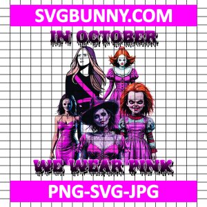 In October We Wear Pink PNG, Chucky, Pinhead, Pennywise, Halloween SVG, Jason Voorhees, Freddy Krueger, Michael Myers PNG, Halloween Girls PNG